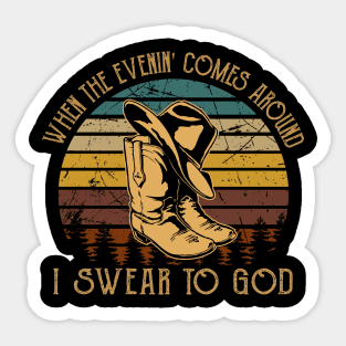When The Evenin' Comes Around I Swear To God Boot Hat Cowboy Sticker